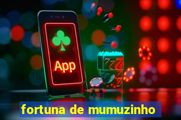 fortuna de mumuzinho